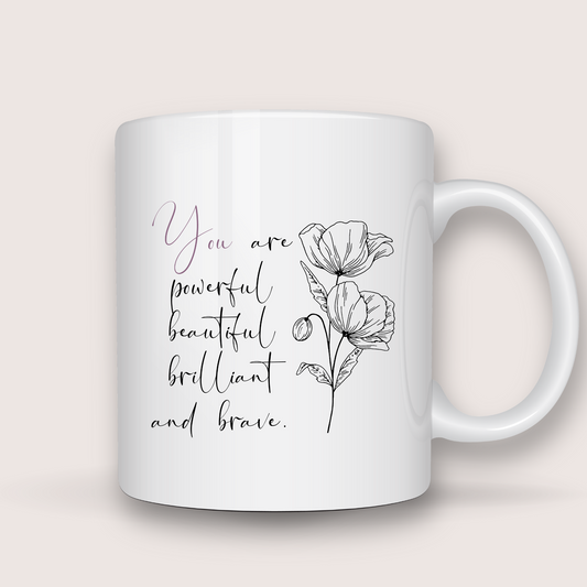 You are powerful, beautiful, brilliant and brave.