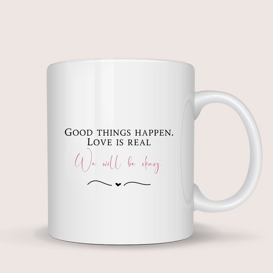 Good things happen. Love is real, will be okay.